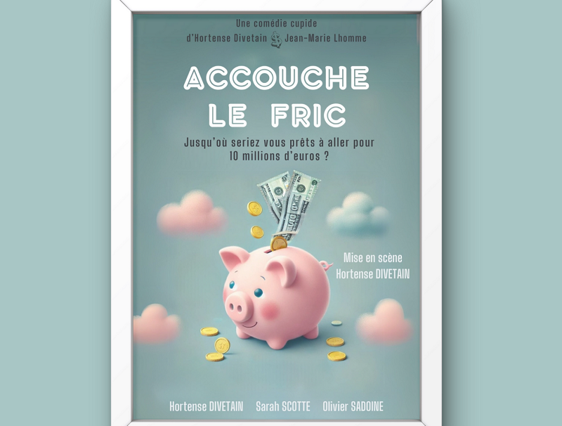 Théâtre : Accouche le fric