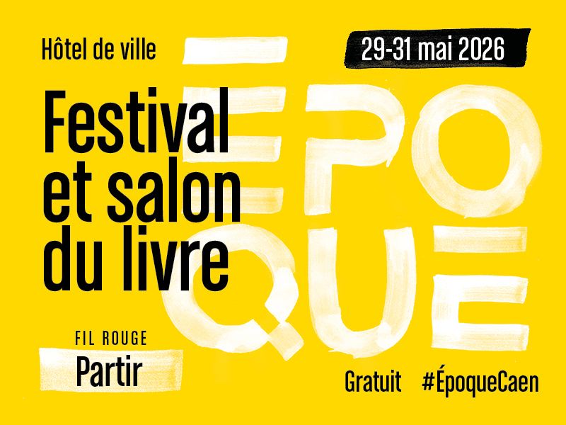 Epoque, festival et salon du livre de Caen | Edition 2026