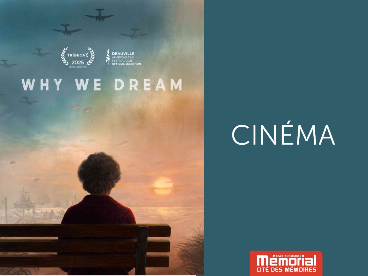 Cinéma : Why We Dream au Mémorial de Caen